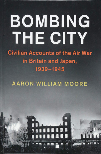 Bombing the City Civilian Accounts of the Air War in Britain and Japan, 1939–1945