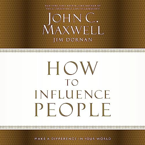 How to Influence People: Make a Difference in Your World