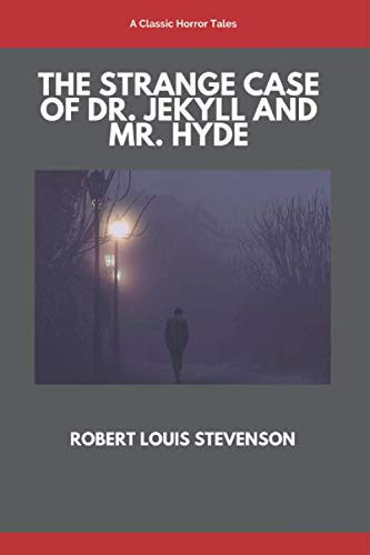 The Strange Case of Dr. Jekyll and Mr. Hyde: A Classic Horror Tales