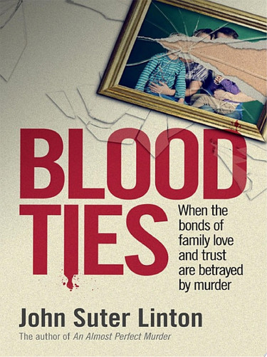 Blood Ties When the bonds of family love and trust are betrayed by murd er