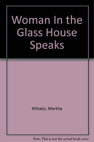 The Woman in the Glass House Speaks