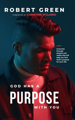 God Has a Purpose with You A Journey Through Dreams and Reality that Will Help You Find God's Purpose for Your Life