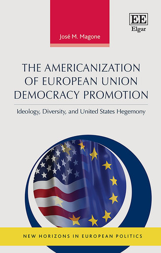 The Americanization of European Union Democracy Promotion Ideology, Diversity, and United States Hegemony