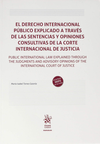 El derecho internacional público explicado a través de las sentencias y opiniones consultivas de la Corte Internacional de Justicia