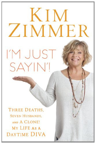 I'm Just Sayin'! Three Deaths, Seven Husbands, and a Clone! My Life as a Daytime Diva
