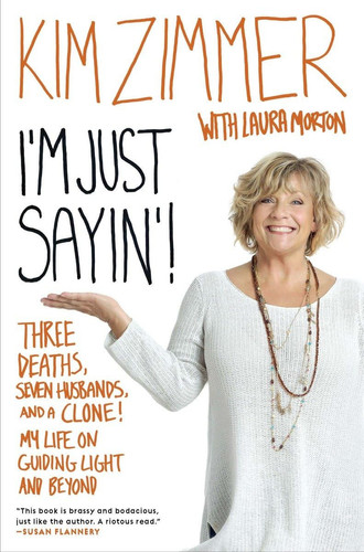 I'm Just Sayin'! Three Deaths, Seven Husbands, and a Clone! My Life on Guiding Light and Beyond