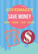 Supermarket Save Money New Year Log Book Shop with a Budget and Save Money at the Grocery Store and Plan Ahead to Save Money on Food and Grocery Shopping.