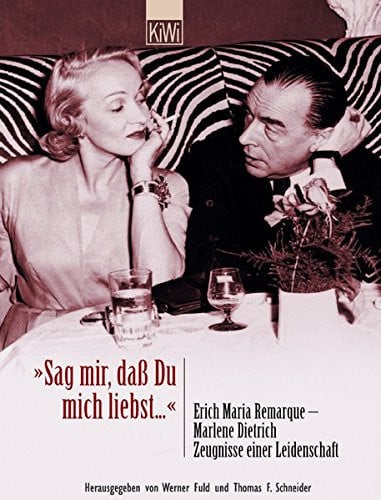 "Sag mir, daß du mich liebst" Erich Maria Remarque - Marlene Dietrich, Zeugnisse einer Leidenschaft