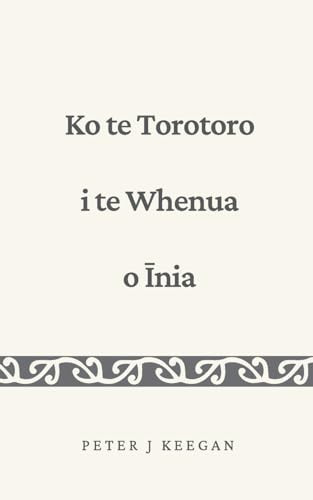 Ko te Torotoro i te Whenua o Īnia - Peter J. Keegan