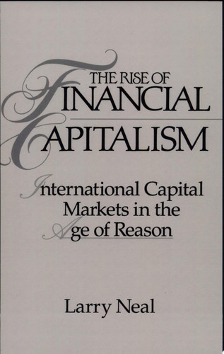 The Rise of Financial Capitalism International Capital Markets in the Age of Reason