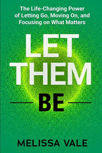 Let Them be The Life-changing Power of Letting Go, Moving On, and Focusing on what Matters