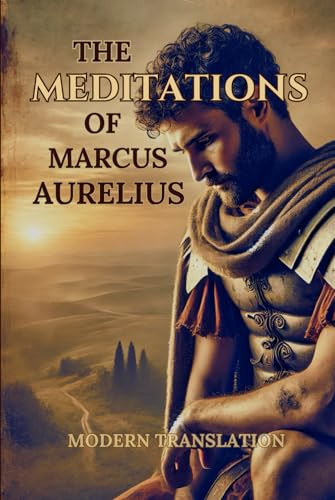 The Meditations of Marcus Aurelius: Modern Translation
