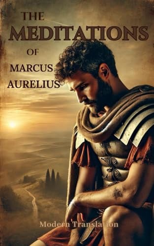 The Meditations of Marcus Aurelius: Modern Translation