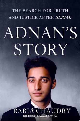 Adnan's Story The Search for Truth and Justice After Serial