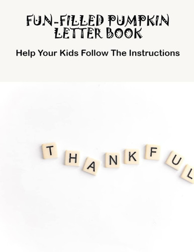 Fun-Filled Pumpkin Letter Book: Help Your Kids Follow The Instructions