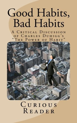 Good Habits, Bad Habits A Critical Discussion of Charles Duhigg's the Power of Habit
