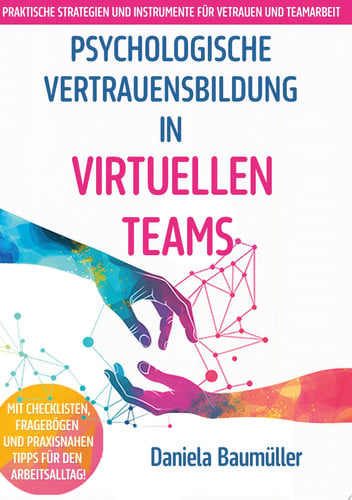 Psychologische Vertrauensbildung in virtuellen Teams Praktische Strategien und Instrumente für Vertrauen und Teamarbeit