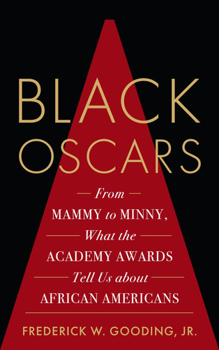 Black Oscars From Mammy to Minny, What the Academy Awards Tell Us about African Americans