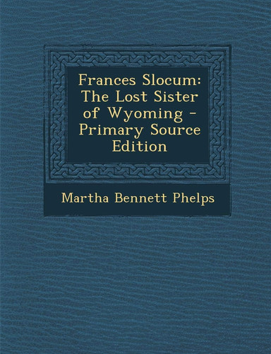 Frances Slocum The Lost Sister of Wyoming - Primary Source Edition
