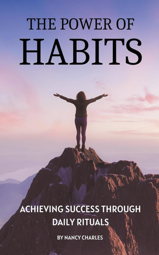 The Power of Habits Achieving Success Through Daily Rituals