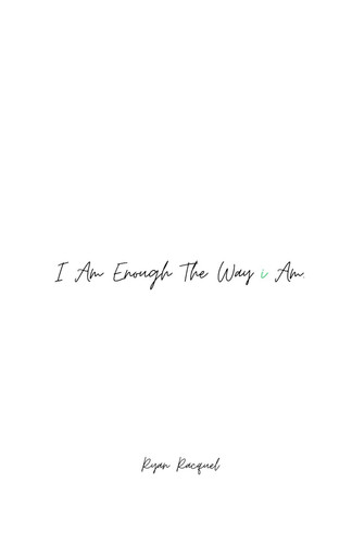 I Am Enough The Way i Am.