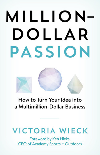 Million-Dollar Passion How to Turn Your Idea Into a Multimillion-Dollar Business