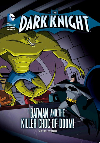 The Dark Knight: Batman and the Killer Croc of Doom!