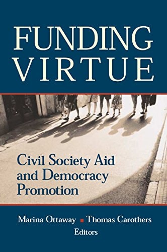 Funding Virtue: Civil Society Aid and Democracy Promotion