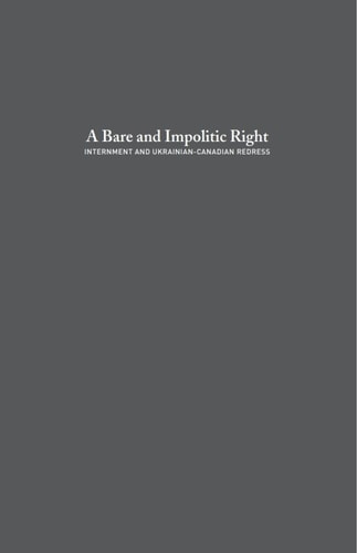 Bare and Impolitic Right: Internment and Ukrainian-Canadian Redress