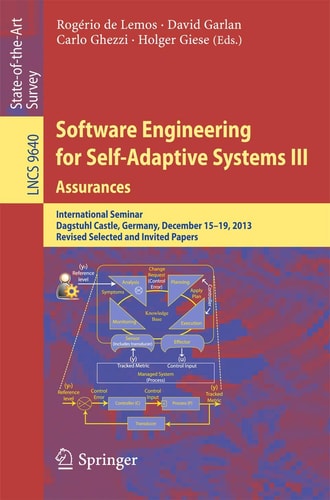  Software Engineering for Self-Adaptive Systems III. Assurances: International Seminar, Dagstuhl Castle, Germany, December 15-19, 2013, Revised Selected and Invited Papers
