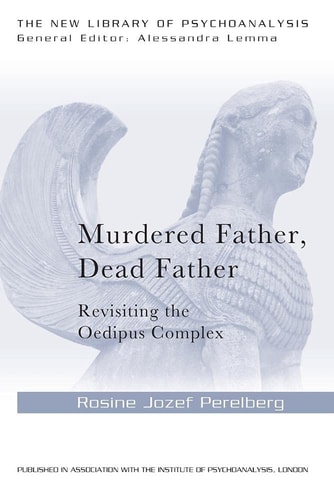 Murdered Father, Dead Father: Revisiting the Oedipus Complex