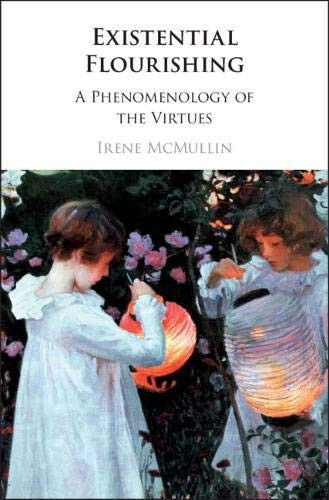 Existential Flourishing A Phenomenology of the Virtues