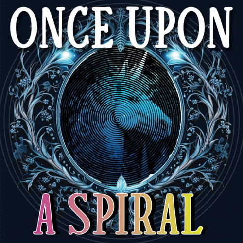 Once Upon A Spiral: Fairytale Themed Relaxation Coloring Book For Adults, 25 Mystery Spirals To Reveal, Kings, Queens And Wicked Witches