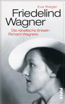 Friedelind Wagner Die rebellische Enkelin Richard Wagners