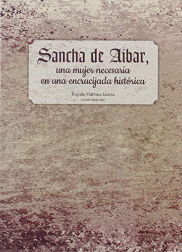 Sancha de Aibar una mujer necesaria en una encrucijada histórica