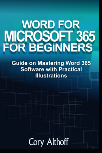 Word for Microsoft 365 for Beginners Guide on Mastering Word 365 Software with Practical Illustrations