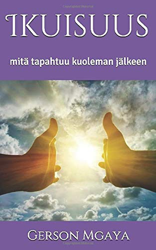 Ikuisuus Mitä Tapahtuu Kuoleman Jälkeen - Gerson Mgaya