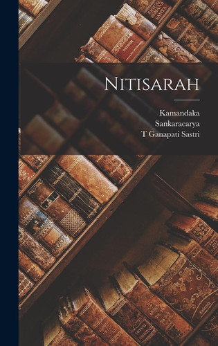Nitisarah (Sanskrit Edition) - Śaṅkarācārya Śaṅkarācārya, Kamandaka Kamandaka, T Ganapati Sastri