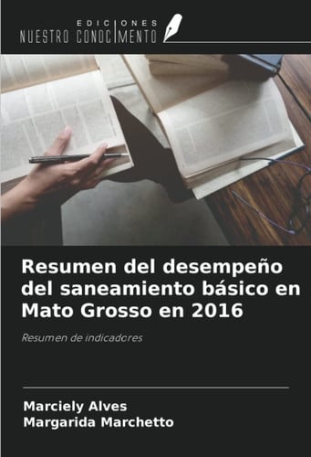 Resumen del desempeño del saneamiento básico en Mato Grosso en 2016: Resumen de indicadores (Spanish Edition)