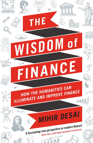 The Wisdom of Finance How the Humanities Can Illuminate and Improve Finance