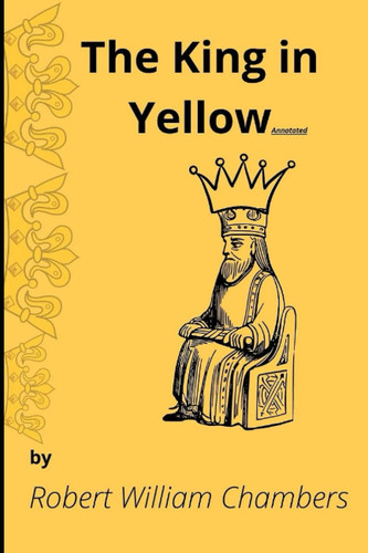 The King in Yellow Annotated: The King in Yellow Annotated