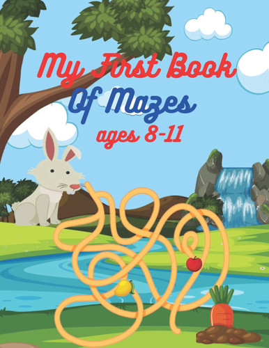 My First Book Of Mazes Ages 8-11 An Amazing Mazes for Kids Ages 8-11