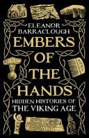 Embers of the Hands Hidden Histories of the Viking Age