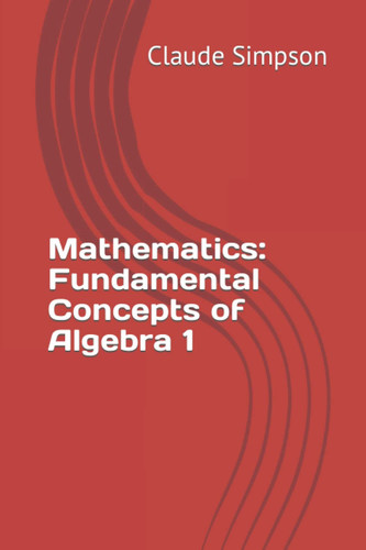 Mathematics: Fundamental Concepts of Algebra 1