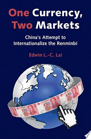 One Currency, Two Markets China's Attempt to Internationalize the Renminbi