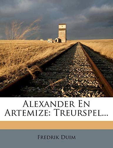 Alexander En Artemize: Treurspel... (Dutch Edition) - Fredrik Duim
