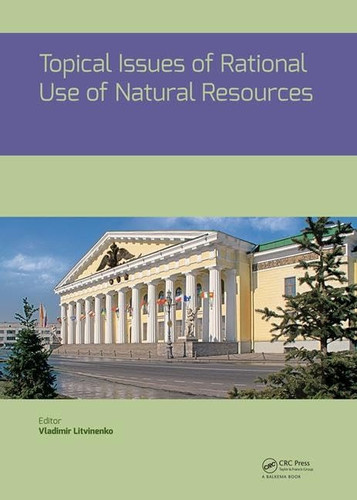 Topical Issues of Rational Use of Natural Resources Proceedings of the International Forum-Contest of Young Researchers, April 18-20, 2018, St. Petersburg, Russia