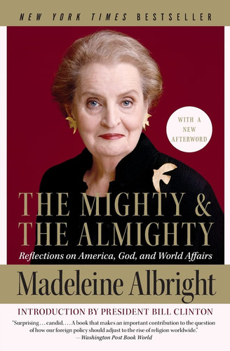 The Mighty and the Almighty Reflections on America, God, and World Affairs