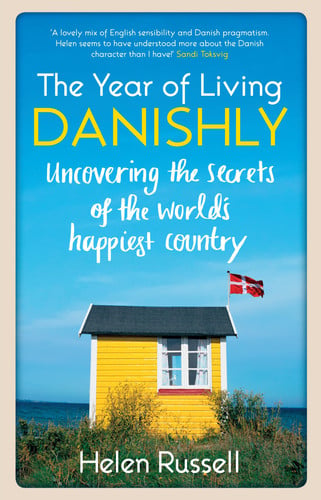 The Year of Living Danishly Uncovering the Secrets of the World's Happiest Country