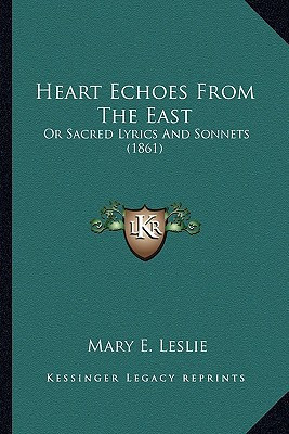 Heart Echoes From The East: Or Sacred Lyrics And Sonnets (1861)
